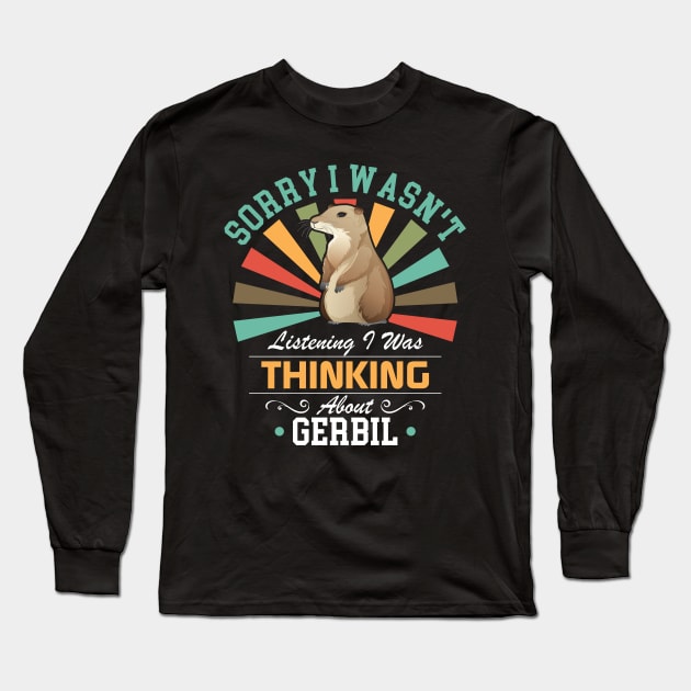 Gerbil lovers Sorry I Wasn't Listening I Was Thinking About Gerbil Long Sleeve T-Shirt by Benzii-shop 